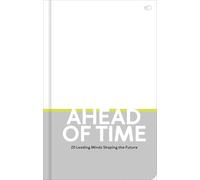 Ahead of Time: 20 Leading Minds Shaping the Future