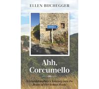 Ahh, Corcumello: A Granddaughter's Journey into the Heart of Her Italian Roots