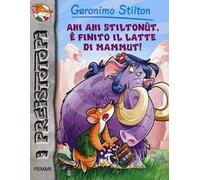 Ahi ahi Stiltonùt, è finito il latte di mammut! Preistotopi. Ediz. illustrata