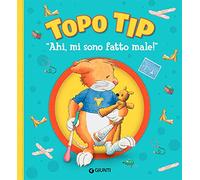 Ahi, mi sono fatto male! Topo Tip. Ediz. a colori