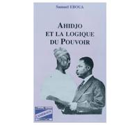 Ahidjo et la logique du pouvoir