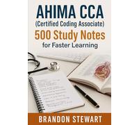 AHIMA CCA (Certified Coding Associate): 500 Study Notes for Faster Learning
