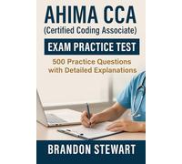 AHIMA CCA (Certified Coding Associate) Exam Practice Test: 500 Practice Questions with Detailed Explanations