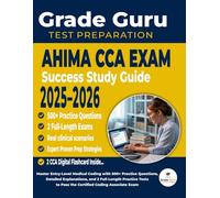 AHIMA CCA Exam Success Study Guide 2025-2026: Master Entry-Level Medical Coding with 500+ Practice Questions, Detailed Explanations, and 2 ... to Pass the Certified Coding Associate Exam