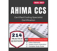 AHIMA CCS Exam Prep 2026-2027:2-Full Length Practice Tests with Detailed Answers Explanations and 214 Practice Questions for Certified Coding Specialist Certification