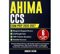 AHIMA CCS Exam Prep 2026-2027: Blueprint-Mapped Review with Realistic Inpatient and Outpatient Coding Scenarios, 700+ Practice Questions, 6 ... and Detailed Answers to Pass with Confidence