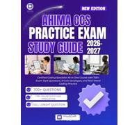 AHIMA CCS Practice Exam 2026-2027 Study Guide: Certified Coding Specialist All-in-One Course with 700+ Exam-Style Questions, Answer Strategies, and Real-World Coding Practice