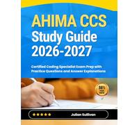 AHIMA CCS Study Guide 2026-2027: Certified Coding Specialist Exam Prep with Practice Questions and Answer Explanations