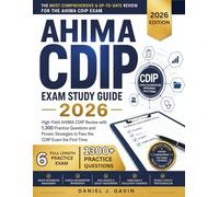 AHIMA CDIP EXAM STUDY GUIDE 2026: High-Yield AHIMA CDIP Review with 1,300 Practice Questions and Proven Strategies to Pass the CDIP Exam the First Time