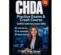 AHIMA CHDA Practice Exams and Crash Course: Certified Health Data Analyst Exam Prep with SQL Practice, Reporting Drills, 4 Timed Practice Tests, Rationales, Retake Packs, and Study Plans