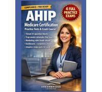 AHIP MEDICARE CERTIFICATION PRACTICE TESTS AND CRASH COURSE: COMPLIANCE-DRIVEN DECISION SKILLS, TIMED BLOCKS, AND TRAP-AWARE RATIONALES BUILT FOR BUSY MEDICARE AGENTS
