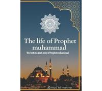 Ahmad Al-Mannar The Life of Prophet Muhammad (Pbuh) (Tascabile)
