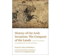 Ahmad b. Yahya al-B History of the Arab Invasions: The Conquest of t (Tascabile)