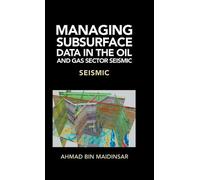 Ahmad Bin Maidi Managing Subsurface Data in the Oil and Gas S (Copertina rigida)