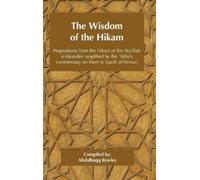 The Wisdom of the Hikam: Propositions from the Hikam of Ibn Ata'illah amplified by Ibn '¿Ajiba's commentary on them in his Iqadh al-Himam