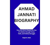 AHMAD JANNATI BIOGRAPHY: How One Cleric Shaped the Fate of a Nation through Power, Faith, and Political Struggle