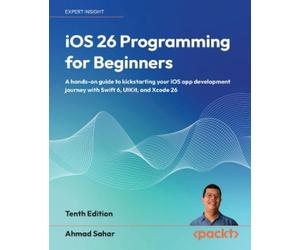 Ahmad Sahar Sahar, Ahmad iOS 26 Programming for Beginners (Tascabile)