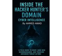 Ahmed Awad Inside the Hacker Hunter's Domain Cyber Intelligence (Tascabile)