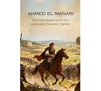 Ahmed El Manari: The Indomitable Spirit of a Legendary Freedom Fighter