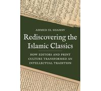 Ahmed El Shamsy Rediscovering the Islamic Classics (Copertina rigida)