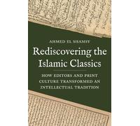 Ahmed El Shamsy Rediscovering the Islamic Classics (Tascabile)