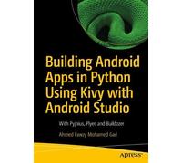 Ahmed Fawzy Moh Building Android Apps in Python Using Kivy with Andr (Tascabile)