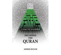 Ahmed Hulusi Decoding The QURAN (A Unique Sufi Interpretation) (Tascabile)
