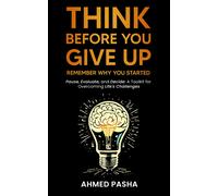 Ahmed Pasha Think Before You Give Up (Tascabile)