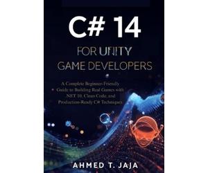 Ahmed T Jaja C# 14 for Unity Game Developers (Tascabile)