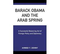 Ahmed Y. Zohny Barack Obama and the Arab Spring (Copertina rigida)