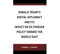 Ahmed Y. Zohny Donald Trump’s Digital Diplomacy and Its Impac (Copertina rigida)