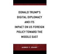 Ahmed Y. Zohny Donald Trump’s Digital Diplomacy and Its Impac (Copertina rigida)