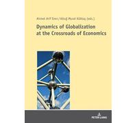 Ahmet Arif Eren Dynamics of Globalization at the Crossroads of Econo (Tascabile)