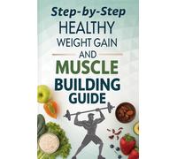 Ahmet Ferhat Gü Step-by-Step Guide to Healthy Weight Gain and Muscle (Tascabile)