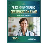 AHNCC Holistic Nursing Certification Exam Study Guide 2026-2027: Structured Content Review, 500+ Practice Questions, Answer Keys, and Detailed Explanations