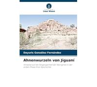 Ahnenwurzeln von Jiguaní: Hinweise auf die Vergangenheit der Aborigines in der ersten Phase ihrer Geschichte