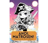 Ahoi, Matrosen! Der Fluch der Farben. Das kreative Piraten-Malbuch. Lustiges Malbuch für Kinder ab 6 Jahren. Ein Piraten-Malbuch für kreative Seeräuber. Ein kunterbunter Schatz voller Spaß.