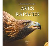 Ahora conozco mejor a las aves rapaces: Documental ilustrado a todo color sobre aves rapaces, para niños a partir de 6 años.