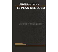Ahora o nunca: Planifico Ejecuto Atraigo y Multiplico