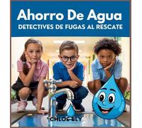 Ahorro De Agua: Detectives De Fugas Al Rescate: 11