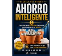 AHORRO INTELIGENTE. CÓMO CONSTRUIR ESTABILIDAD FINANCIERA ANTES DE INVERTIR