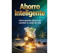 Ahorro inteligente: cómo guardar dinero sin cambiar tu estilo de vida