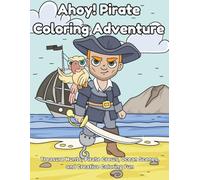 Ahoy! Pirate Coloring Adventure: Treasure Hunts, Pirate Crews, Ocean Scenes, and Creative Coloring Fun