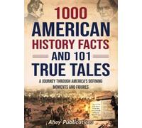 Ahoy Publicatio 1000 American History Facts and 101 True Tal (Copertina rigida)