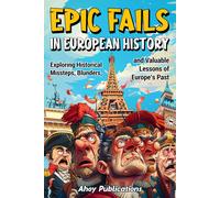 Ahoy Publicatio Epic Fails in European History: Exploring Historical (Tascabile)