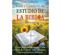 Guía y cuaderno de estudio de la Biblia para principiantes: Cómo entender fácilmente cada libro de la Biblia-con lecciones claras y ejercicios prácticos