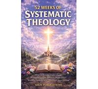 Ahoy Publications 52 Weeks of Systematic Theology (Copertina rigida)