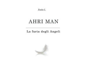 AHRI MAN: La furia degli Angeli - Paolo C. - Independently published, 2021