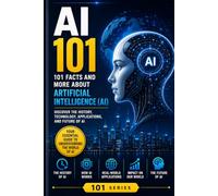 AI - 101: 101 Facts and more about Articial Intelligence
