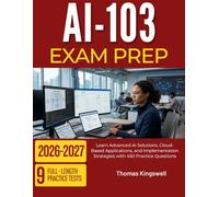 AI-103 EXAM PREP 2026-2027: Learn Advanced AI Solutions, Cloud-Based Applications, and Implementation Strategies with 450 Practice Questions